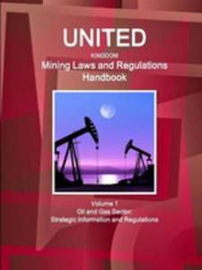 United Kingdom Mining Laws And Regulations Handbook Volume 1 Oil And Gas Sector - 2853978712