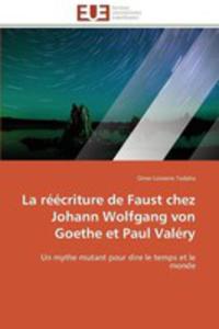 La Reecriture De Faust Chez Johann Wolfgang Von Goethe Et Paul Valery - 2857156518