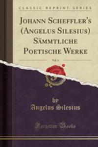 Johann Scheffler's (Angelus Silesius) Smmtliche Poetische Werke, Vol. 1 (Classic Reprint) - 2853045982