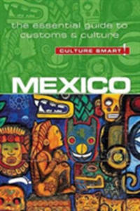 Mexico - Culture Smart! The Essentail Guide To Customs & Culture - 2857236842