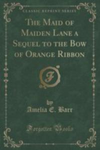 The Maid Of Maiden Lane A Sequel To The Bow Of Orange Ribbon (Classic Reprint) - 2855682124