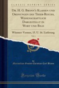 Dr. H. G. Bronn's Klassen Und Ordnungen Des Thier-reichs, Wissenschaftlich Dargestellt In Wort Und...