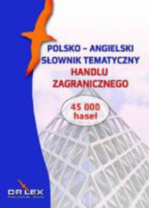 Polsko-angielski Sownik Tematyczny Handlu Zagranicznego/ Angielsko-polski Sownik Skrtw Biznesu M - 2842839366