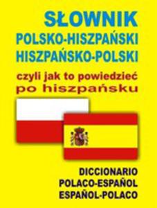 Sownik Polsko-hiszpaski, Hiszpasko-polski, Czyli Jak To Powiedzie Po Hiszpasku