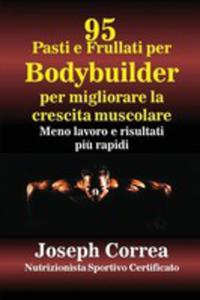 95 Ricette Di Pasti E Frullati Per Bodybuilder Per Aumentare La Massa Muscolare - 2851198845