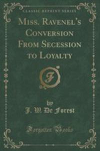 Miss. Ravenel's Conversion From Secession To Loyalty (Classic Reprint) - 2854651733