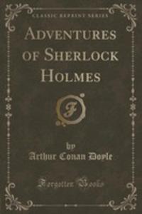 Adventures Of Sherlock Holmes (Classic Reprint) - 2852869697