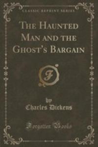 The Haunted Man And The Ghost's Bargain (Classic Reprint) - 2855198518