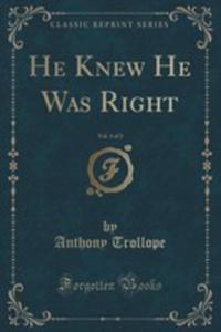 He Knew He Was Right, Vol. 1 Of 3 (Classic Reprint) - 2852979428