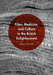 Fiber, Medicine, And Culture In The British Enlightenment - 2844460319