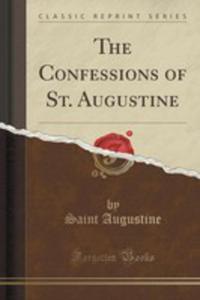 The Confessions Of St. Augustine (Classic Reprint) - 2852987595