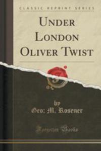 Under London Oliver Twist (Classic Reprint) - 2854668632