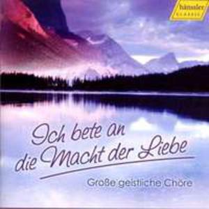 Great Sacred Choruses: Ich Bete An Die Macht Der Liebe