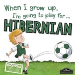 When I Grow Up I'm Going To Play For Hibernian - 2849523463
