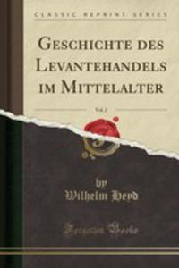 Geschichte Des Levantehandels Im Mittelalter, Vol. 2 (Classic Reprint) - 2855676277