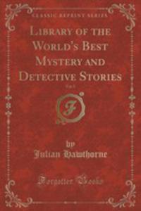 Library Of The World's Best Mystery And Detective Stories, Vol. 5 (Classic Reprint) - 2852873133