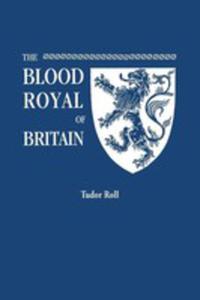 The Blood Royal Of Britain. Being A Roll Of The Living Descendants Of Edward IV And Henry Vii, Kings Of England, And James Iii, King Of Scotland. Tudo - 2852920169