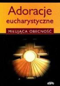 Adoracje Eucharystyczne. Miujca Obecno - 2839402841