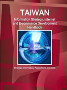 Taiwan Information Strategy, Internet And E-commerce Development Handbook - Strategic Information, Regulations, Contacts - 2853982932