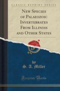 New Species Of Palaeozoic Invertebrates From Illinois And Other States (Classic Reprint)