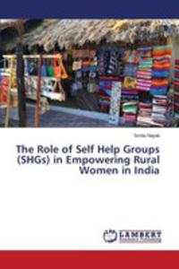 The Role Of Self Help Groups (Shgs) In Empowering Rural Women In India - 2857252898