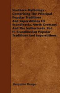 Northern Mythology - Comprising The Principal Popular Traditions And Superstitions Of Scandinavia, North Germany, And The Netherlands. Vol. Ii. Scandinavian Popular Traditions And Superstitions. - 2854847172