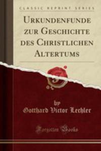 Urkundenfunde Zur Geschichte Des Christlichen Altertums (Classic Reprint) - 2855113349