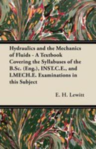 Hydraulics And The Mechanics Of Fluids - A Textbook Covering The Syllabuses Of The B.sc. (Eng.), Inst.c.e., And I.mech.e. Examinations In This Subject - 2855749169