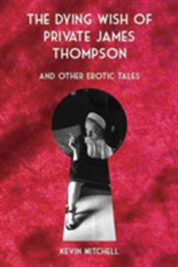 The Dying Wish Of Private James Thompson And Other Erotic Tales - 2841722230