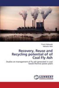 Recovery, Reuse And Recycling Potential Of Of Coal Fly Ash