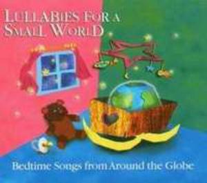 Lullabies For A Small World: Bedtime Songs From Around The Globe - 2839263914