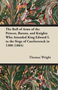 The Roll Of Arms Of The Princes, Barons, And Knights Who Attended King Edward I. To The Siege Of Caerlaverock In 1300 (1864) - 2854886202