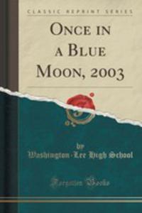 Once In A Blue Moon, 2003 (Classic Reprint)