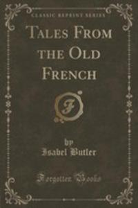 Tales From The Old French (Classic Reprint) - 2852873848