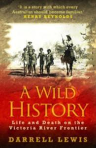 A Wild History: Life And Death On The Victoria River Frontier - 2856607766