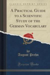 A Practical Guide To A Scientific Study Of The German Vocabulary (Classic Reprint) - 2852979973