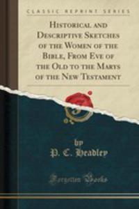 Historical And Descriptive Sketches Of The Women Of The Bible, From Eve Of The Old To The Marys Of The New Testament (Classic Reprint) - 2853991417