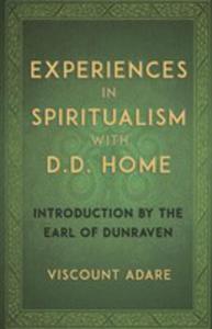 Experiences In Spiritualism With D D Home - 2856368142