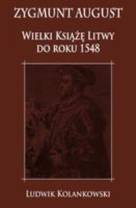 Zygmunt August Wielki Ksi Litwy Do Roku 1548 - 2840327133