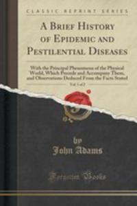 A Brief History Of Epidemic And Pestilential Diseases, Vol. 1 Of 2 - 2855671061