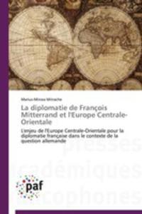 La Diplomatie De Francois Mitterrand Et L'europe Centrale - Orientale