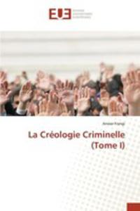 La Créologie Criminelle (Tome I)