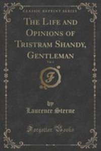 The Life And Opinions Of Tristram Shandy, Gentleman, Vol. 1 (Classic Reprint) - 2852950716