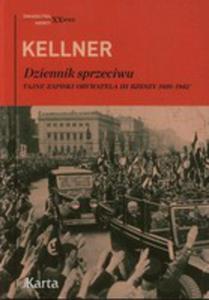 Kellner Dziennik Sprzeciwu Tajne Zapiski Obywatela III Rzeszy 1939-1942 - 2856138418