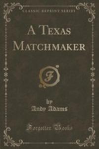 A Texas Matchmaker (Classic Reprint) - 2852985057