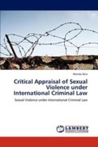 Critical Appraisal Of Sexual Violence Under International Criminal Law - 2857146608