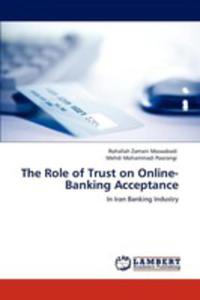 The Role Of Trust On Online - Banking Acceptance