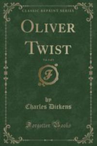 Oliver Twist, Vol. 1 Of 3 (Classic Reprint) - 2854741703