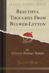 Beautiful Thoughts From Bulwer-lytton (Classic Reprint) - 2855173508