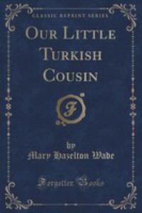 Our Little Turkish Cousin (Classic Reprint)